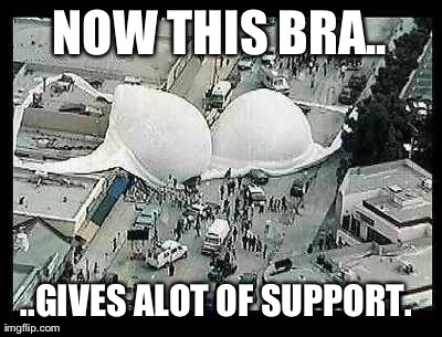 NOW THIS BRA.. ..GIVES ALOT OF SUPPORT.
 | made w/ Imgflip meme maker