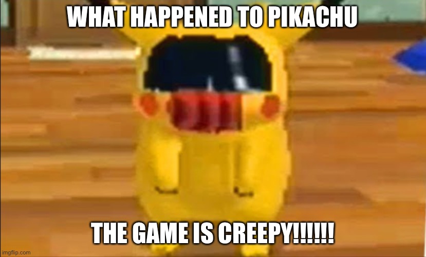 WHAT HAPPENED TO PIKACHU; THE GAME IS CREEPY!!!!!! | made w/ Imgflip meme maker