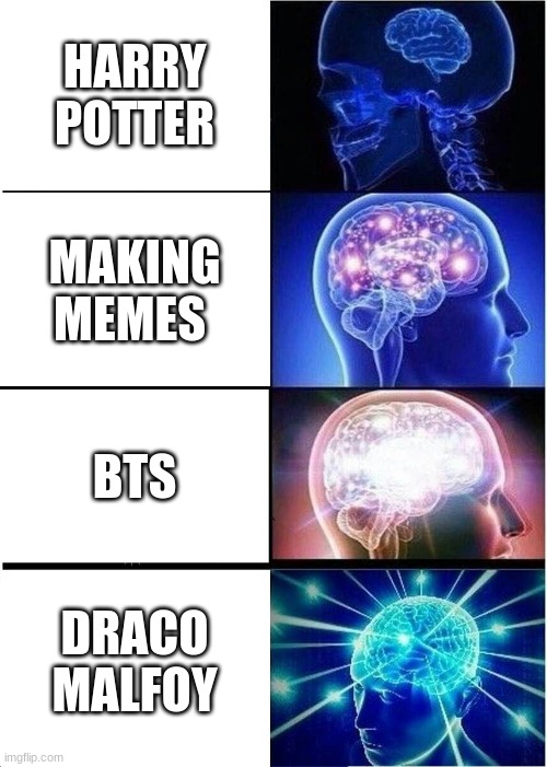 Expanding Brain | HARRY POTTER; MAKING MEMES; BTS; DRACO MALFOY | image tagged in memes,expanding brain,bts,harry potter,draco malfoy | made w/ Imgflip meme maker