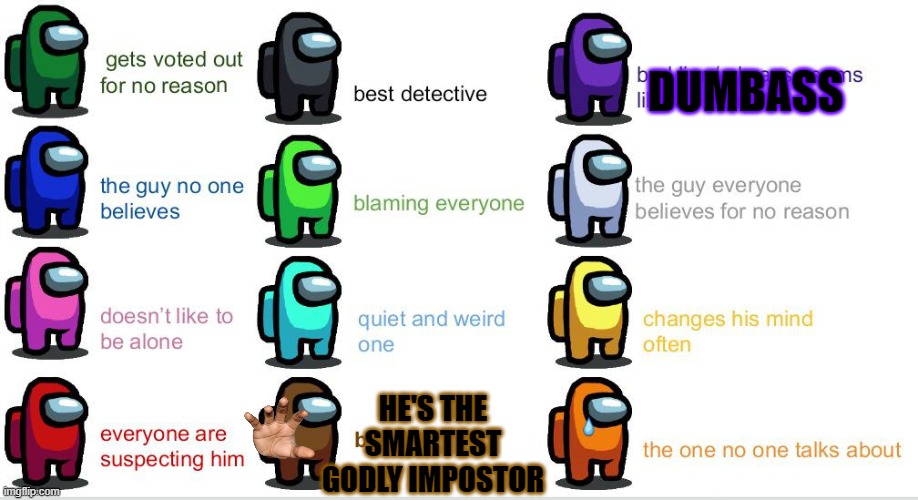 amogus | DUMBASS; HE'S THE SMARTEST GODLY IMPOSTOR | image tagged in different among us player colors,among us | made w/ Imgflip meme maker