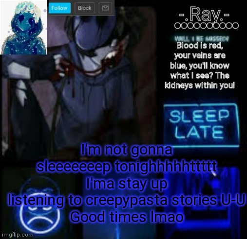 Listening to ✨Toby's✨ rn | I'm not gonna sleeeeeeep tonighhhhhttttt
I'ma stay up listening to creepypasta stories U-U
Good times lmao | image tagged in ty lil_tot ej temp | made w/ Imgflip meme maker