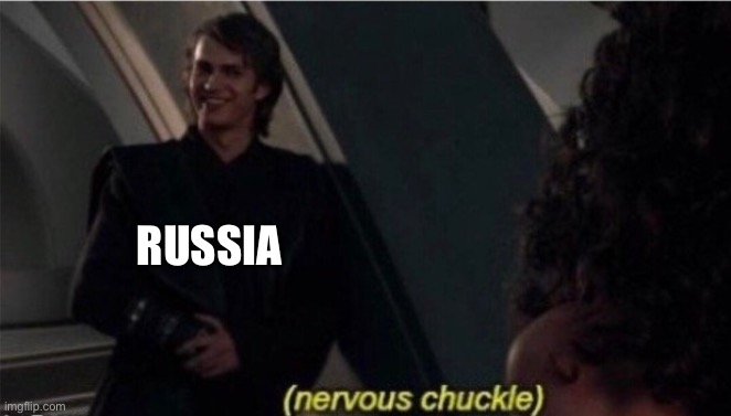 Nervous Chuckle | RUSSIA | image tagged in nervous chuckle | made w/ Imgflip meme maker