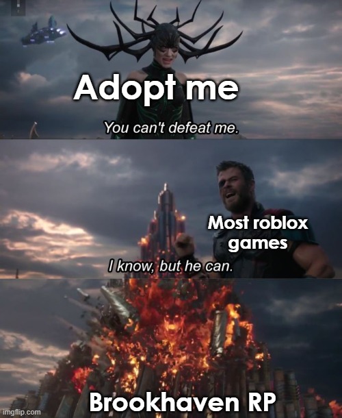 Roblox Player Count | Adopt me; Most roblox
games; Brookhaven RP | image tagged in you can't defeat me,adopt me,roblox,brookhaven | made w/ Imgflip meme maker