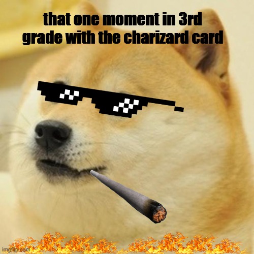 charizard card | that one moment in 3rd grade with the charizard card | image tagged in memes,doge | made w/ Imgflip meme maker