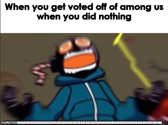 whitty scream | When you get voted off of among us
when you did nothing | image tagged in whitty scream | made w/ Imgflip meme maker