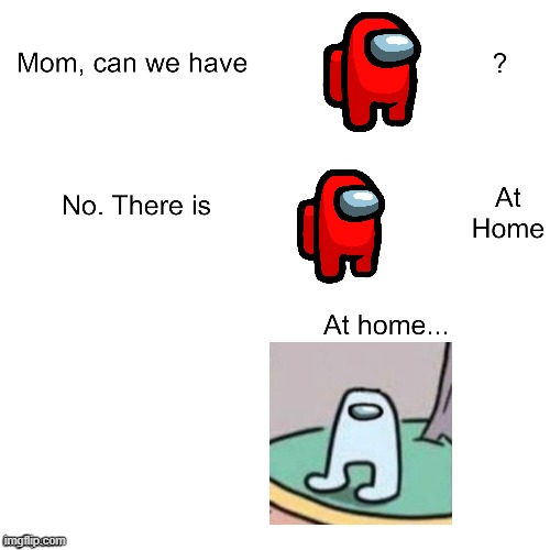 mom can we have amogus | image tagged in mom can we have,among us | made w/ Imgflip meme maker
