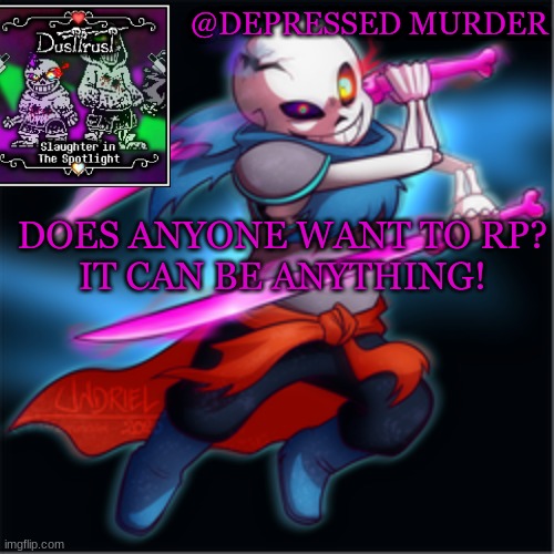 ^^ | DOES ANYONE WANT TO RP?
IT CAN BE ANYTHING! | image tagged in murder's dusttrust temp | made w/ Imgflip meme maker