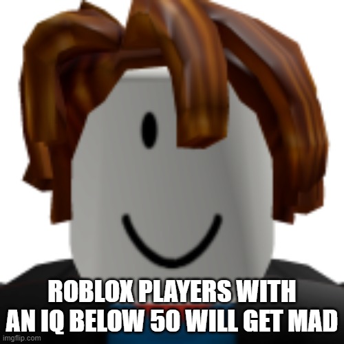 Bacon Hair | ROBLOX PLAYERS WITH AN IQ BELOW 50 WILL GET MAD | image tagged in bacon hair | made w/ Imgflip meme maker