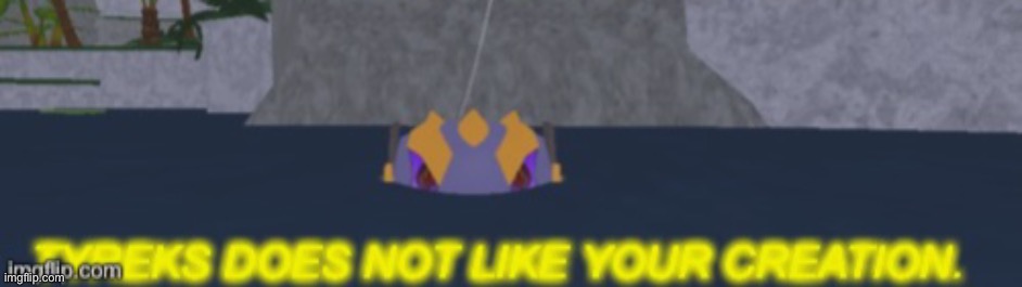 Tyreks does not like you either | image tagged in tyreks does not like your creation | made w/ Imgflip meme maker