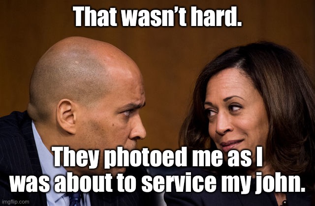 Corey Booker and Kamala Harris | That wasn’t hard. They photoed me as I was about to service my john. | image tagged in corey booker and kamala harris | made w/ Imgflip meme maker