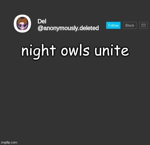 HOOOOOOOOOOOH HOOOOOOOH (dont ask) | night owls unite | image tagged in del announcement | made w/ Imgflip meme maker