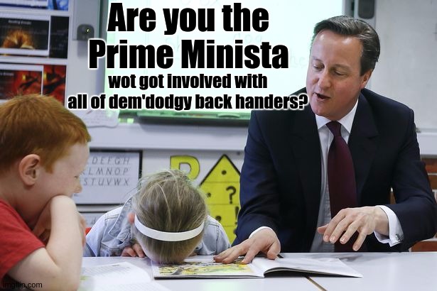 Are you the Prime Minista; wot got involved with all of dem'dodgy back handers? | image tagged in morning,david cameron,tony blair,george soros,copy,prime minister johnson 10 downing street | made w/ Imgflip meme maker