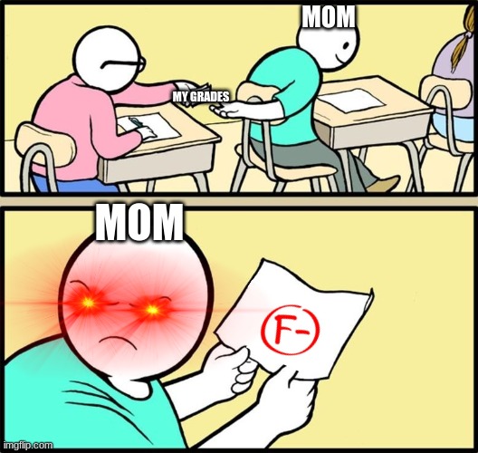 Note passing | MOM; MY GRADES; MOM | image tagged in note passing | made w/ Imgflip meme maker