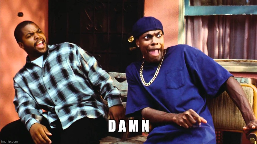 last friday damn | D A M N | image tagged in last friday damn | made w/ Imgflip meme maker