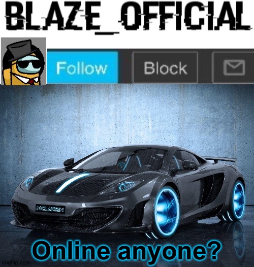 Car. Hot. | Online anyone? | image tagged in blaze_official announcement template v2 | made w/ Imgflip meme maker