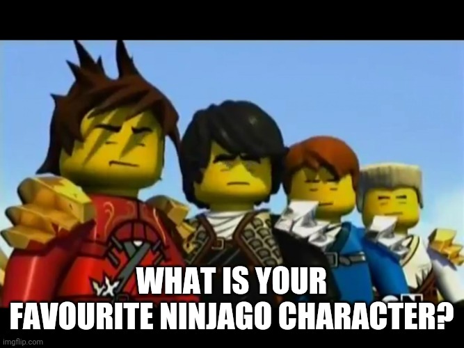 Mine is Zane, because he's cool! (Pun intended) (Mistake, meant to say "who" instead of "what") | WHAT IS YOUR FAVOURITE NINJAGO CHARACTER? | image tagged in ninjago,zane | made w/ Imgflip meme maker