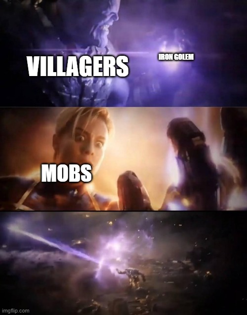 That's why I feel safe in the Minecraft village | IRON GOLEM; VILLAGERS; MOBS | image tagged in thanos vs captain marvel | made w/ Imgflip meme maker