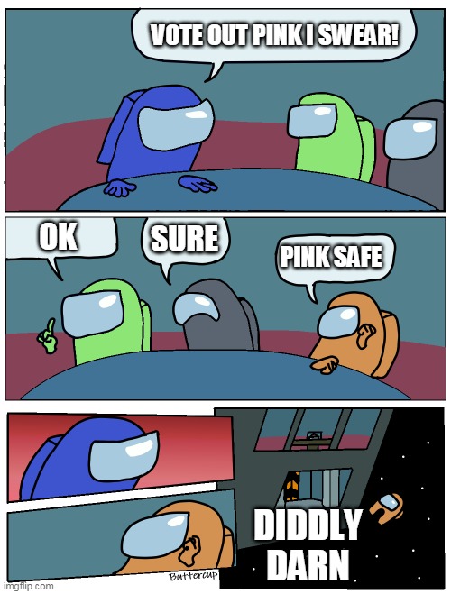 Diddly darn | VOTE OUT PINK I SWEAR! OK; SURE; PINK SAFE; DIDDLY DARN | image tagged in among us meeting | made w/ Imgflip meme maker