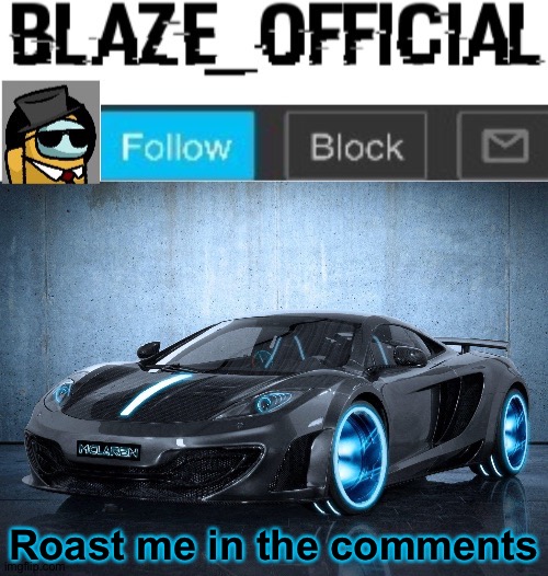 Blaze_official announcement template V2 | Roast me in the comments | image tagged in blaze_official announcement template v2 | made w/ Imgflip meme maker
