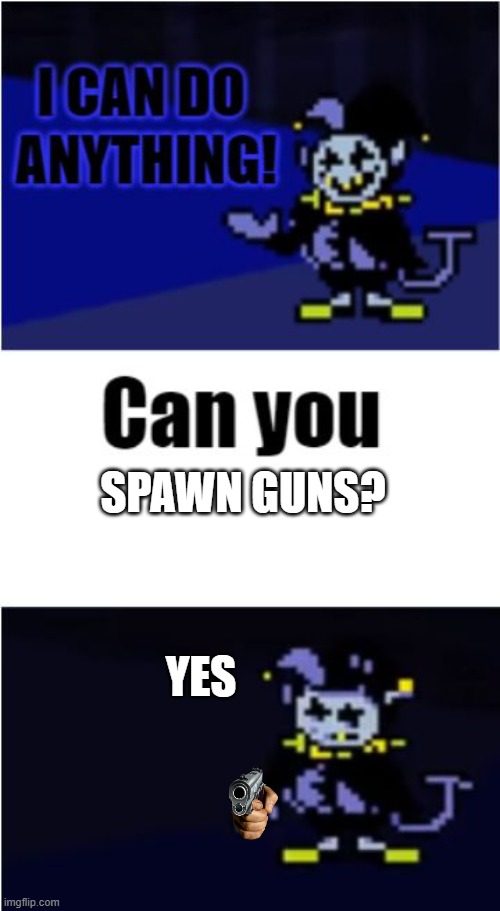 I Can Do Anything | SPAWN GUNS? YES | image tagged in i can do anything,gun | made w/ Imgflip meme maker
