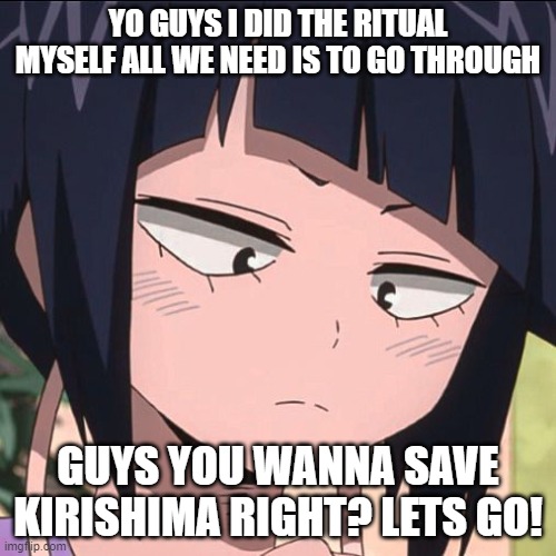 lets go | YO GUYS I DID THE RITUAL MYSELF ALL WE NEED IS TO GO THROUGH; GUYS YOU WANNA SAVE KIRISHIMA RIGHT? LETS GO! | made w/ Imgflip meme maker