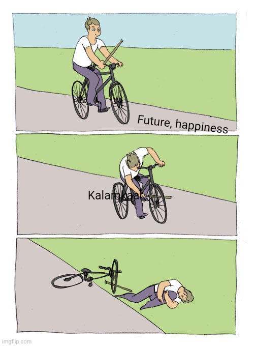 Bike Fall | Future, happiness; Kalamkaar | image tagged in memes,bike fall | made w/ Imgflip meme maker