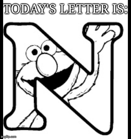 TODAY'S LETTER IS: | made w/ Imgflip meme maker
