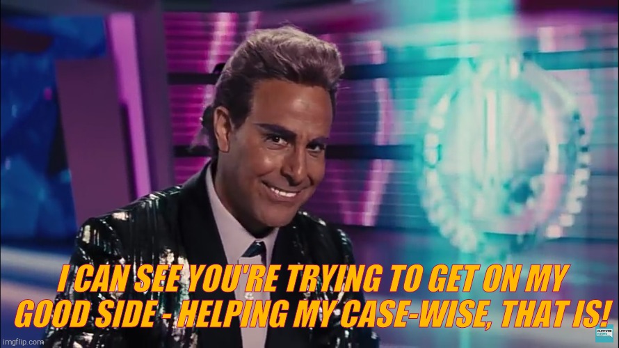 Caesar Flickerman (Stanley Tucci) | I CAN SEE YOU'RE TRYING TO GET ON MY GOOD SIDE - HELPING MY CASE-WISE, THAT IS! | image tagged in caesar flickerman stanley tucci | made w/ Imgflip meme maker