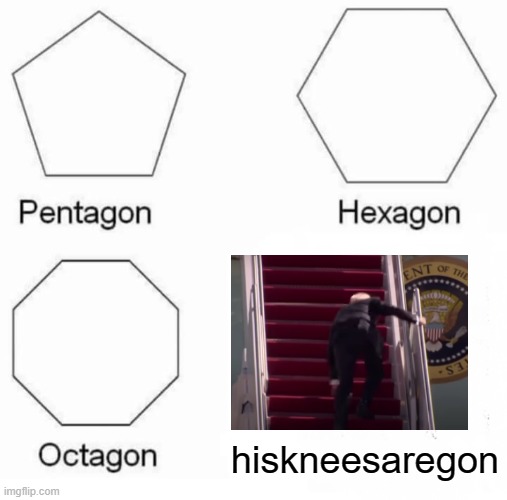 he is scared of air force 1 | hiskneesaregon | image tagged in memes,pentagon hexagon octagon,funny,air force one | made w/ Imgflip meme maker