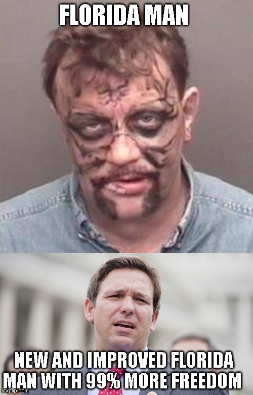 Florida man redefines Florida Man |  FLORIDA MAN; NEW AND IMPROVED FLORIDA MAN WITH 99% MORE FREEDOM | image tagged in florida man,ron desantis | made w/ Imgflip meme maker