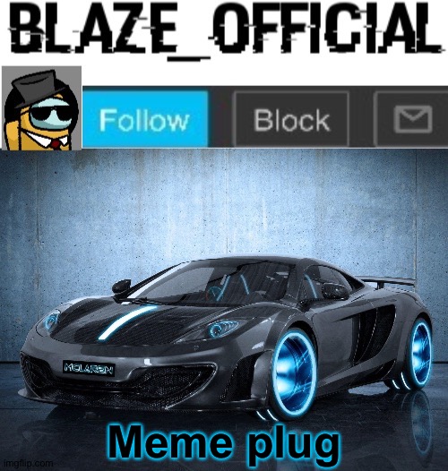Shameless meme plug...Upvote them pls! | Meme plug | image tagged in blaze_official announcement template v2 | made w/ Imgflip meme maker