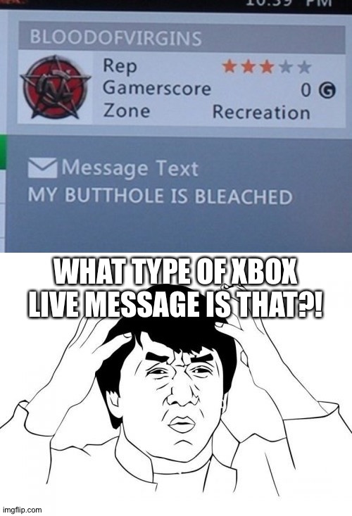Getting Xbox Live messages be like... | WHAT TYPE OF XBOX LIVE MESSAGE IS THAT?! | image tagged in memes,jackie chan wtf,funny,xbox,xbox live,gaming | made w/ Imgflip meme maker