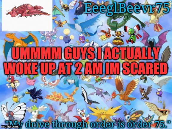 am i a psychic? no i went back to sleep and woke up at 6:30 | UMMMM GUYS I ACTUALLY WOKE UP AT 2 AM IM SCARED | image tagged in yet another eeglbeevr75 announcementt | made w/ Imgflip meme maker