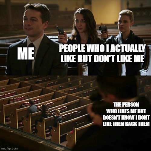 The people who I like don't like me back :( | ME; PEOPLE WHO I ACTUALLY LIKE BUT DON'T LIKE ME; THE PERSON WHO LIKES ME BUT DOESN'T KNOW I DONT LIKE THEM BACK THEM | image tagged in assassination chain | made w/ Imgflip meme maker