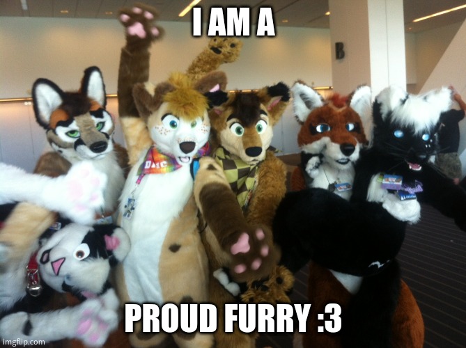 Furry Pride ^w^ | I AM A; PROUD FURRY :3 | image tagged in furries,memes,furry pride,deal with it,pride | made w/ Imgflip meme maker