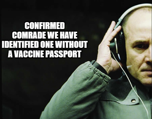 Vaccine Passport Stazi | CONFIRMED COMRADE WE HAVE IDENTIFIED ONE WITHOUT A VACCINE PASSPORT | image tagged in vaccine passport stazi,stazi | made w/ Imgflip meme maker