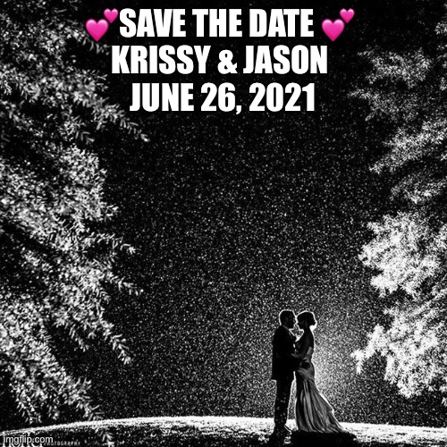 save the date | 💕SAVE THE DATE 💕 


KRISSY & JASON 

JUNE 26, 2021 | image tagged in save the date | made w/ Imgflip meme maker