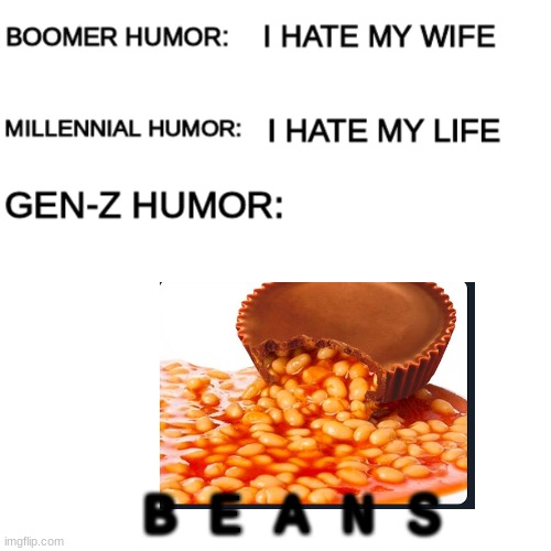 yeet | B E A N S | image tagged in boomer humor millennial humor gen-z humor | made w/ Imgflip meme maker