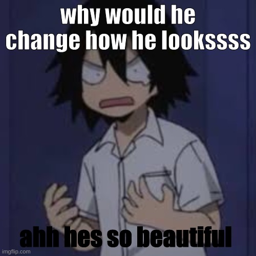 TwT | why would he change how he lookssss; ahh hes so beautiful | image tagged in kirishima | made w/ Imgflip meme maker