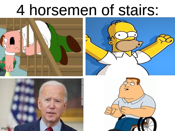 meme | 4 horsemen of stairs: | image tagged in blank white template,memes,the 4 horsemen of,joe biden,funny | made w/ Imgflip meme maker