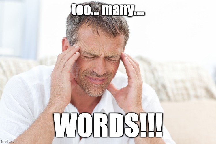 headache | too... many.... WORDS!!! | image tagged in headache | made w/ Imgflip meme maker