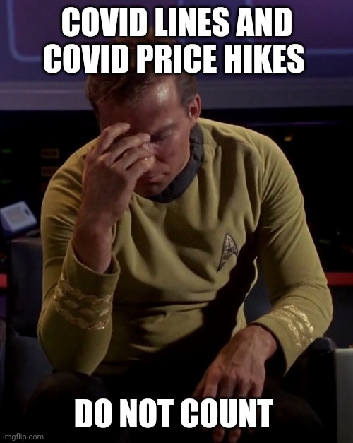 Kirk face palm | COVID LINES AND COVID PRICE HIKES DO NOT COUNT | image tagged in kirk face palm | made w/ Imgflip meme maker
