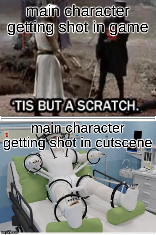 Cod comes to mind | main character getting shot in game; main character getting shot in cutscene | image tagged in memes,funny,tis but a scratch,so true memes,gaming | made w/ Imgflip meme maker