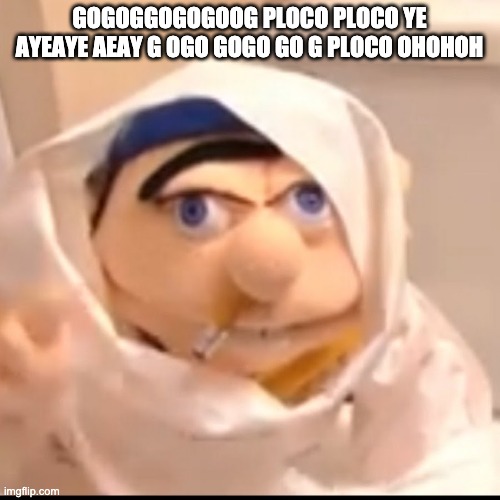 Triggered Jeffy | GOGOGGOGOGOOG PLOCO PLOCO YE AYEAYE AEAY G OGO GOGO GO G PLOCO OHOHOH | image tagged in triggered jeffy | made w/ Imgflip meme maker