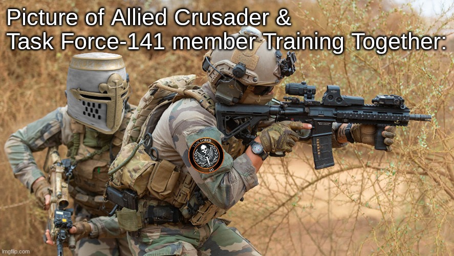 Picture of Allied Crusader & Task Force-141 member Training Together: | made w/ Imgflip meme maker