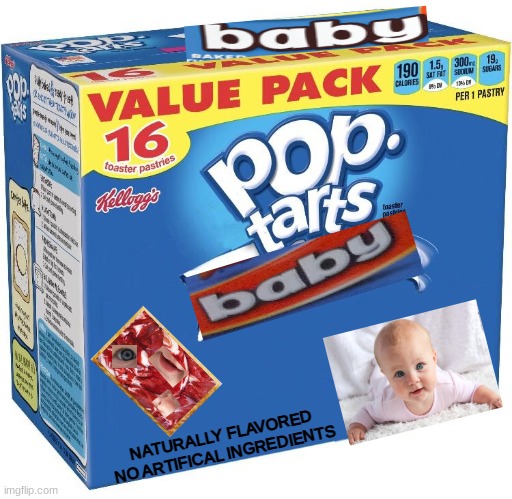 ooh, baby flavored. | NATURALLY FLAVORED
NO ARTIFICAL INGREDIENTS | image tagged in pop tarts,memes,baby flavored,this took way too long to make | made w/ Imgflip meme maker
