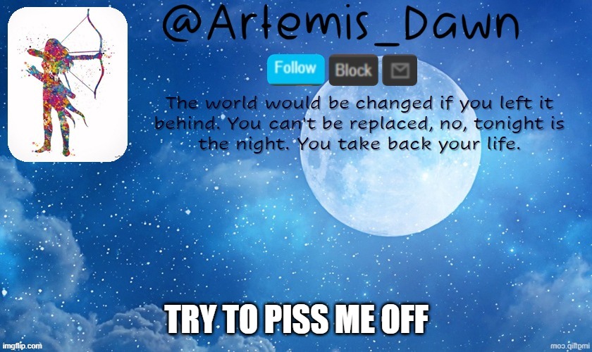 trend goo brr | TRY TO PISS ME OFF | image tagged in artemis dawn's template | made w/ Imgflip meme maker