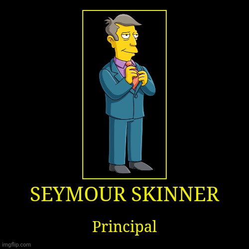 Seymour Skinner | image tagged in demotivationals,the simpsons,seymour skinner | made w/ Imgflip demotivational maker