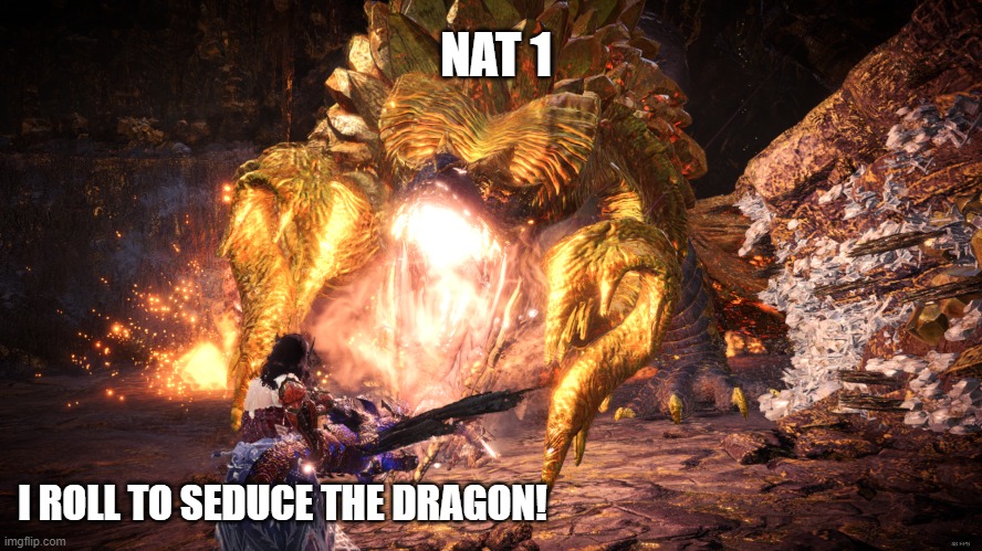 RNG does not favor you | NAT 1; I ROLL TO SEDUCE THE DRAGON! | image tagged in memes,dnd | made w/ Imgflip meme maker