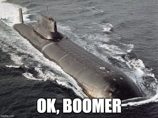 OK, boomer | OK, BOOMER | image tagged in ok boomer,hunt for red october | made w/ Imgflip meme maker